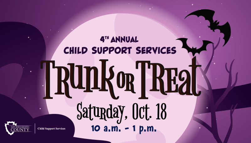 The San Bernardino County Child Support Services Department will be hosting the 4th Annual Trunk or Treat! We are excited to bring over 30 community partners together to provide services and resources to families in San Bernardino County. Child Support re