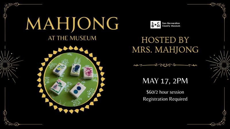 Black and gold flyer for “Mahjong at the Museum” with photo of mahjong tiles; hosted by Mrs. Mahjong. Dates: May 17, 2 PM.
