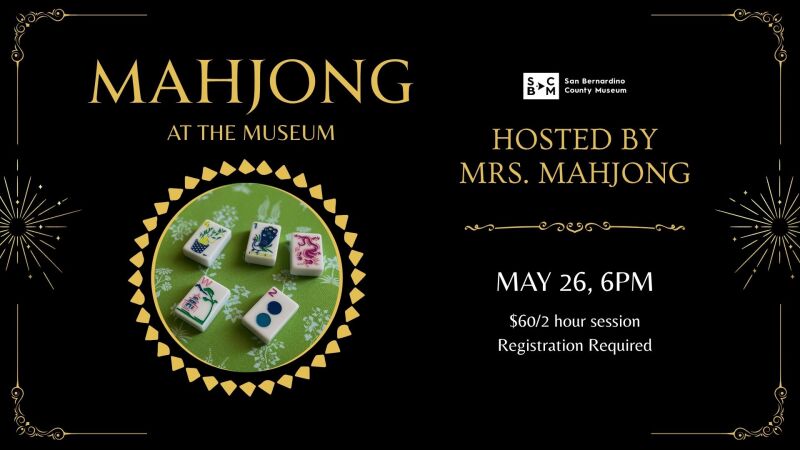 Black and gold flyer for “Mahjong at the Museum” with photo of mahjong tiles; hosted by Mrs. Mahjong. Dates: May 26,  6 PM.